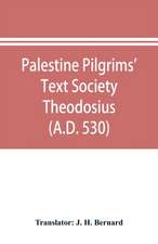 Palestine Pilgrims' Text Society Theodosius (A.D. 530)