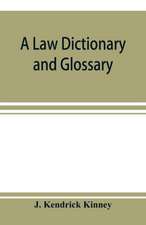 A law dictionary and glossary