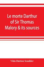 Le morte Darthur of Sir Thomas Malory & its sources