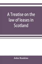 A treatise on the law of leases in Scotland