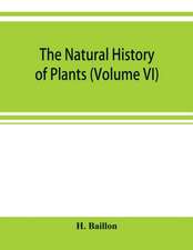 The natural history of plants (Volume VI)