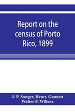 Report on the census of Porto Rico, 1899