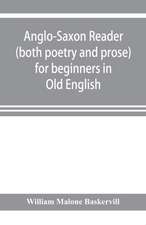 Anglo-Saxon reader (both poetry and prose) for beginners in Old English