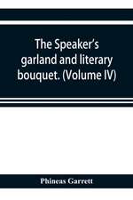 The speaker's garland and literary bouquet. (Volume IV).