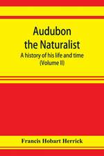 Audubon the naturalist; a history of his life and time (Volume II)