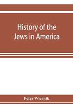 History of the Jews in America, from the period of the discovery of the New World to the present time