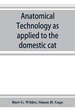 Anatomical technology as applied to the domestic cat; an introduction to human, veterinary, and comparative anatomy