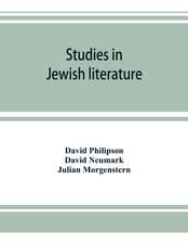 Studies in Jewish literature, issued in honor of Professor Kaufmann Kohler, Ph.D., president Hebrew Union College, Cincinnati, Ohio, on the occasion of his seventieth birthday, May the tenth, nineteen hundred and thirteen