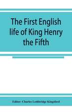 The first English life of King Henry the Fifth