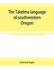 The Takelma language of southwestern Oregon