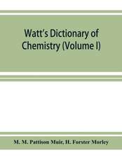 Watt's Dictionary of chemistry (Volume I)