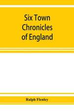 Six town chronicles of England