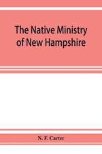 The native ministry of New Hampshire; the harvesting of more than thirty years