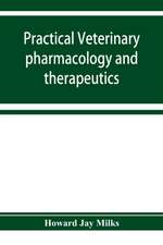 Practical veterinary pharmacology and therapeutics