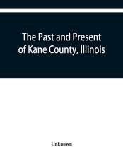 The past and present of Kane County, Illinois