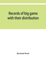 Records of big game with their distribution, characteristics, dimensions, weights, and measurements of horns, antlers, tusks, & skins