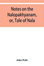 Notes on the Nalopa¿khya¿nam, or, Tale of Nala