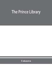 The Prince library. A catalogue of the collection of books and manuscripts which formerly belonged to the Reverend Thomas Prince, and was by him bequeathed to the Old South church, and is now deposited in the Public library of the city of Boston