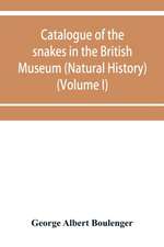 Catalogue of the snakes in the British Museum (Natural History) (Volume I)