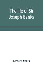 The life of Sir Joseph Banks, president of the Royal Society, with some notices of his friends and contemporaries