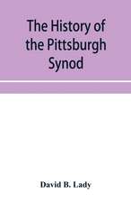 The history of the Pittsburgh Synod of the Reformed Church in the United States