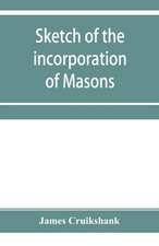 Sketch of the incorporation of Masons