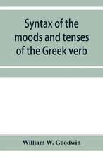 Syntax of the moods and tenses of the Greek verb