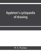 Appleton's cyclopædia of drawing, designed as a textbook for the mechanic, architect, engineer, and surveyor