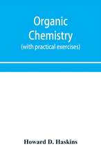 Organic chemistry, including certain portions of physical chemistry for medical, pharmaceutical, and biological students (with practical exercises)