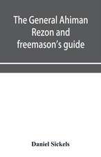 The general Ahiman rezon and freemason's guide