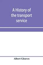 A history of the transport service; adventures and experiences of United States transports and cruisers in the world war