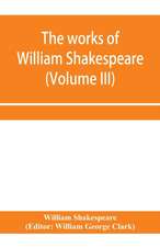 The works of William Shakespeare (Volume III)