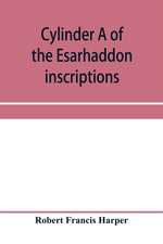 Cylinder A of the Esarhaddon inscriptions, transliterated and translated, with textual notes, from the original copy in the British museum