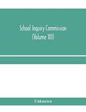 School Inquiry Commission (Volume XII) South Midland Division. Special Report of Assistant Commissioners, and Digests of information received.