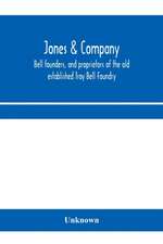 Jones & Company, bell founders, and proprietors of the old established Troy Bell Foundry