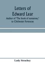 Letters of Edward Lear, author of "The book of nonsense," to Chichester Fortescue, Lord Carlingford, and Frances, Countess Waldegrave