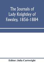 The journals of Lady Knightley of Fawsley, 1856-1884