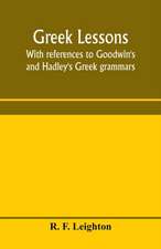 Greek lessons, with references to Goodwin's and Hadley's Greek grammars; and intended as an introduction to Xenophon's Anabasis, or to Goodwin's Greek reader