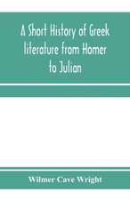 A short history of Greek literature from Homer to Julian