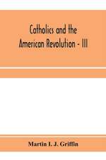 Catholics and the American revolution - III