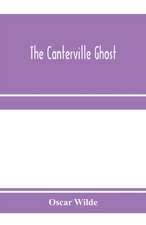 The Canterville ghost. An amusing chronicle of the tribulations of the ghost of Canterville Chase when his ancestral halls became the home of the American Minister to the Court of St. James