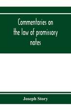 Commentaries on the law of promissory notes, and guaranties of notes, and checks on banks and bankers