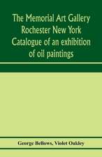 The Memorial Art Gallery Rochester New York Catalogue of an exhibition of oil paintings