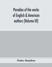 Parodies of the works of English & American authors (Volume III)