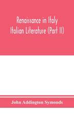 Renaissance in Italy; Italian Literature (Part II)