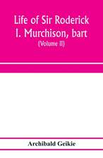 Life of Sir Roderick I. Murchison, bart.; K.C.B., F.R.S.; sometime director-general of the Geological survey of the United Kingdom. Based on his journals and letters; with notices of his scientific contemporaries and a sketch of the rise and growth of pal