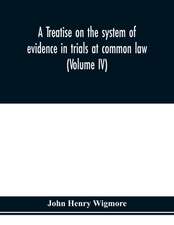 A treatise on the system of evidence in trials at common law