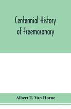 Centennial history of Freemasonary