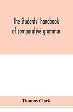 The students' handbook of comparative grammar. Applied to the Sanskrit, Zend, Greek, Latin, Gothic, Anglo-Saxon, and English languages