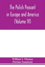 The Polish peasant in Europe and America